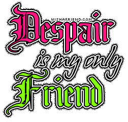 Despair Is My Only Friend