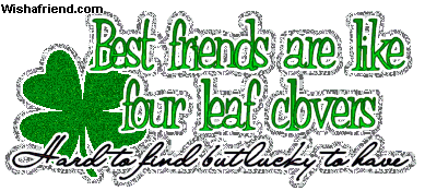 Friends Are Like Four Leaf Clovers