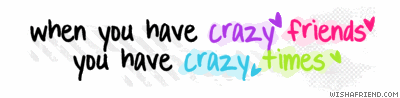 You Have Crazy Times