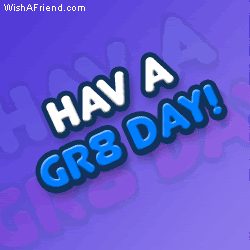 Hav a gr8 day