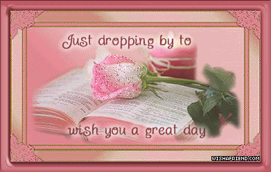 Droppin By To Wish You A Great Day