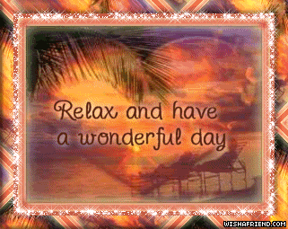 Relax And Have A Wonderful Day