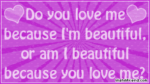 Do You Love Me Because I'm Beautiful picture