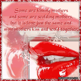 Most Mothers Kiss And Scold Together