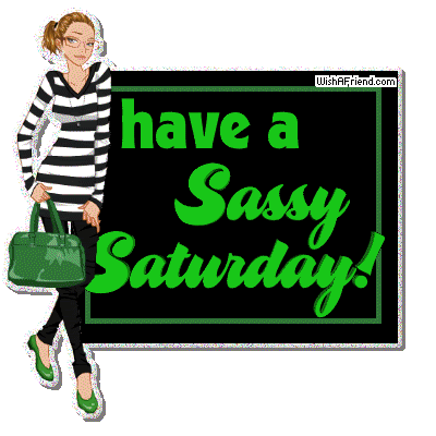 Have A Sassy Saturday