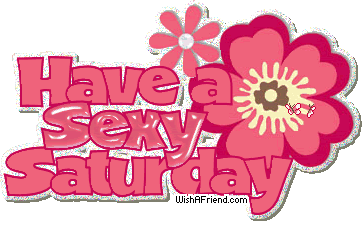 Have A Sexy Saturday