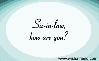 Sis-In-Law, how are you?