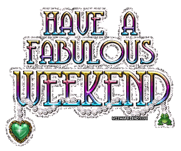 Have A Fabulous Weekend